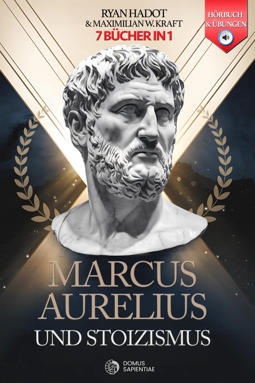 MARCUS AURELIUS UND STOIZISMUS: 7 BÜCHER IN 1 Tagebücher und Gedanken eines Kaisers: Stärken Sie Selbstvertrauen, Disziplin und Resilienz – der Weg zu echtem Erfolg im Leben +BONUS: HÖRBUCH & ÜBUNGEN Historical Fiction