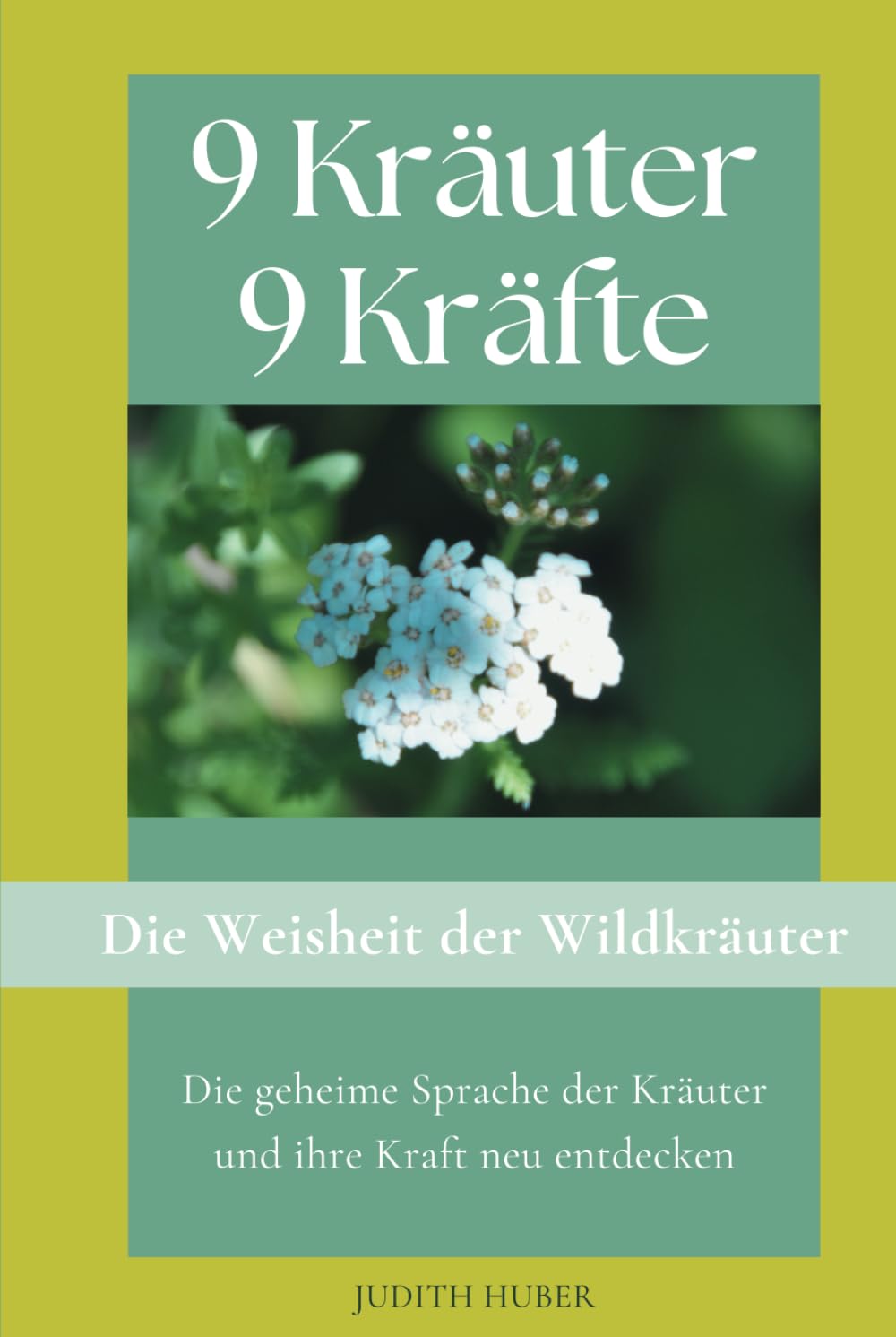 9 Kräuter 9 Kräfte: Die Weisheit der Wildkräuter - Die geheime Sprache der Kräuter und ihre Kraft neu entdecken Health, Nutrition & Fitness