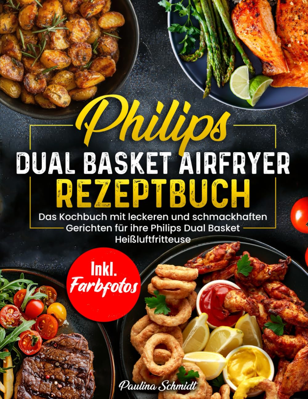 Philips Dual Basket Airfryer Rezeptbuch | Das Kochbuch mit leckeren und schmackhaften Rezepten für ihre Philips Dual Basket Heißluftfritteuse | Inkl. Farbfotos Cooking & Enjoying