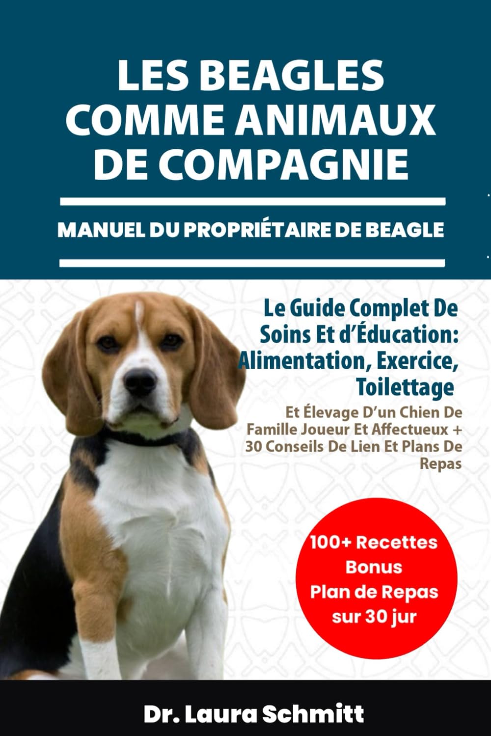 LES BEAGLES COMME ANIMAUX DE COMPAGNIE – MANUEL DU PROPRIÉTAIRE DE BEAGLE: Le Guide Complet De Soins Et d’Éducation: Alimentation, Exercice, ... + 30 Conseils De Lien Et Plans De Repas book