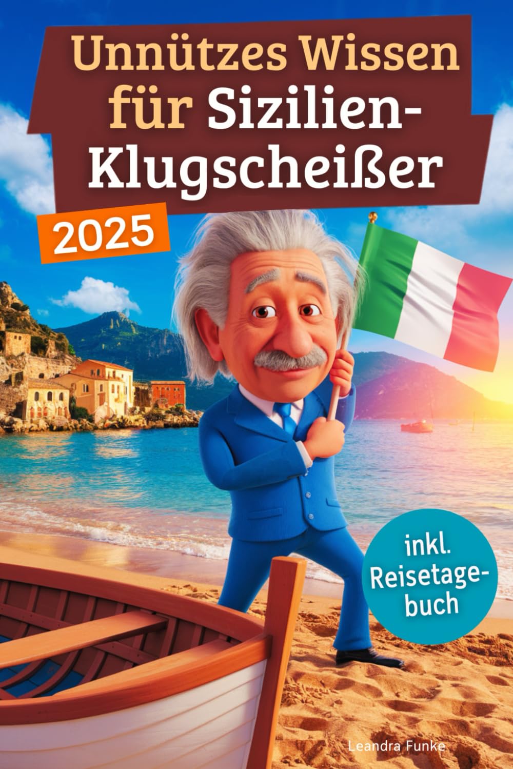 Unnützes Wissen für Sizilien-Klugscheißer: 222 lustige & skurrile Fakten, die du nie wissen wolltest, aber lieben wirst - das ideale Geschenk für echte Sizilien-Fans (inkl. Reisetagebuch) Study Guides