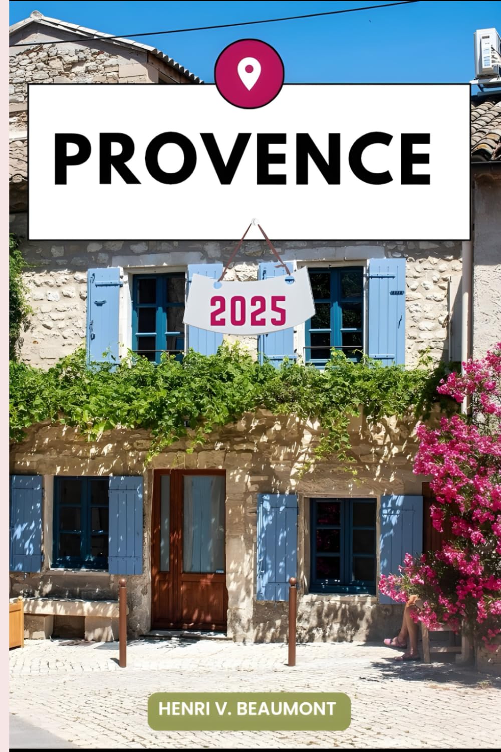 PROVENCE GUIDE DE VOYAGE: Naviguez dans votre destination comme un local avec des conseils de voyage, des options d'hébergement, des restaurants et des principales attractions et plus encore. book