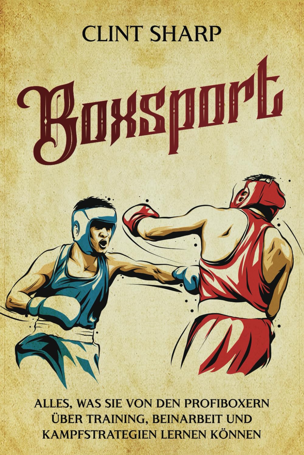 Boxsport: Alles, was Sie von den Profiboxern über Training, Beinarbeit und Kampfstrategien lernen können (Mischkampfkünste) Health, Nutrition & Fitness
