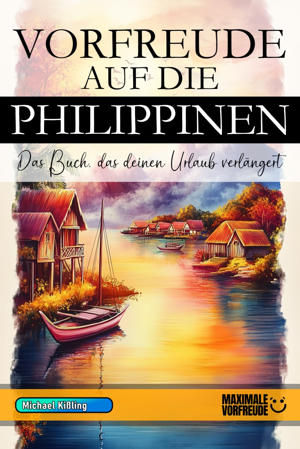 VORFREUDE AUF DIE PHILIPPINEN - Das Buch, das deinen Urlaub verlängert: Das unverzichtbare Philippinen Must-have Buch mit wertvollen Tipps für deinen unvergesslichen Urlaub | Philippinen Geschenk Learning & Reference