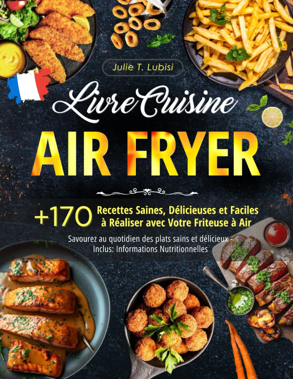Livre Cuisine Air Fryer: +170 Recettes Saines, Délicieuses et Faciles à Réaliser avec Votre Friteuse à Air - Savourez au quotidien des plats sains et délicieux - Inclus: Informations Nutritionnelles book