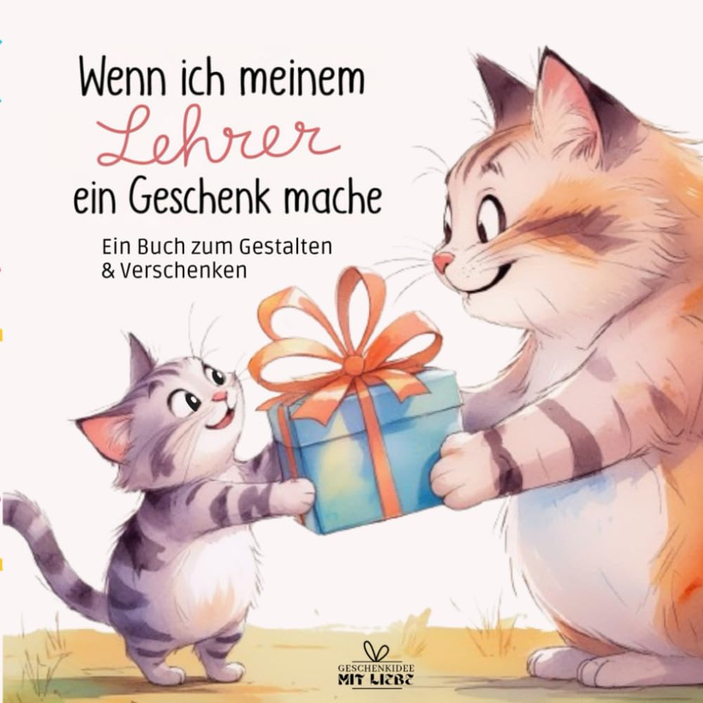 Wenn ich meinem Lehrer ein Geschenk mache: Ein kreatives Mitmachbuch zum Gestalten, Verschenken und Danke sagen | für Kinder ab 7 Jahren | besonderes Lehrergeschenk School books