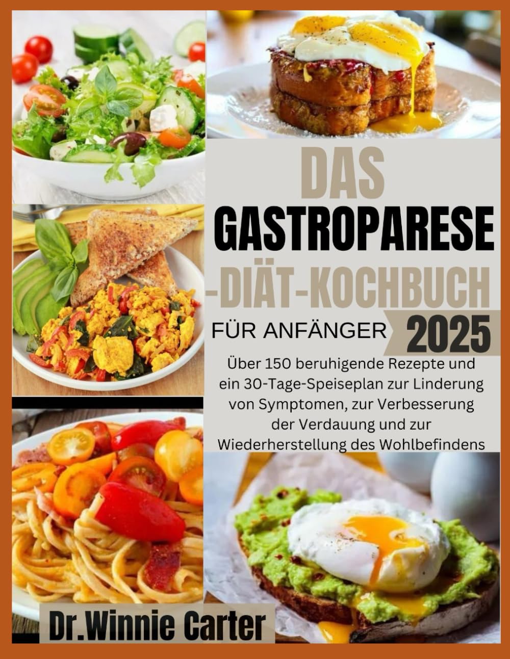 DAS GASTROPARESE-DIÄT-KOCHBUCH FÜR ANFÄNGER 2025: Über 150 beruhigende Rezepte und ein 30-Tage-Speiseplan zur Linderung von Symptomen, zur ... und zur Wiederherstellung des Wohlbefindens Medicine