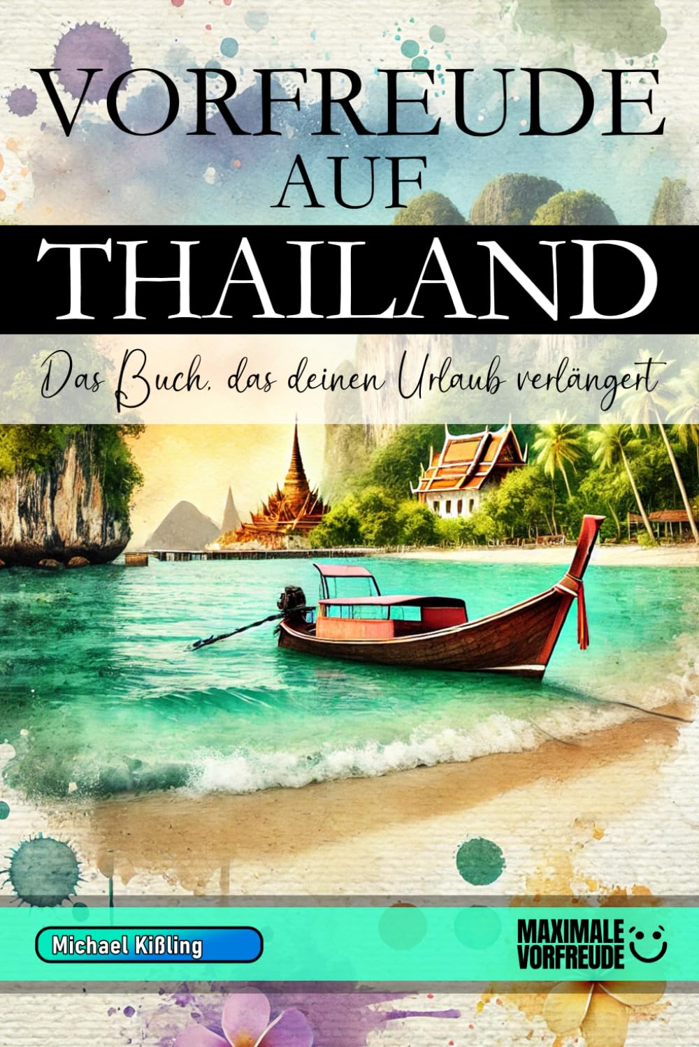VORFREUDE AUF THAILAND - Das Buch, das deinen Urlaub verlängert: Das unverzichtbare Thailand Must-have Buch mit wertvollen Tipps für deinen unvergesslichen Urlaub | Thailand Geschenk Learning & Reference