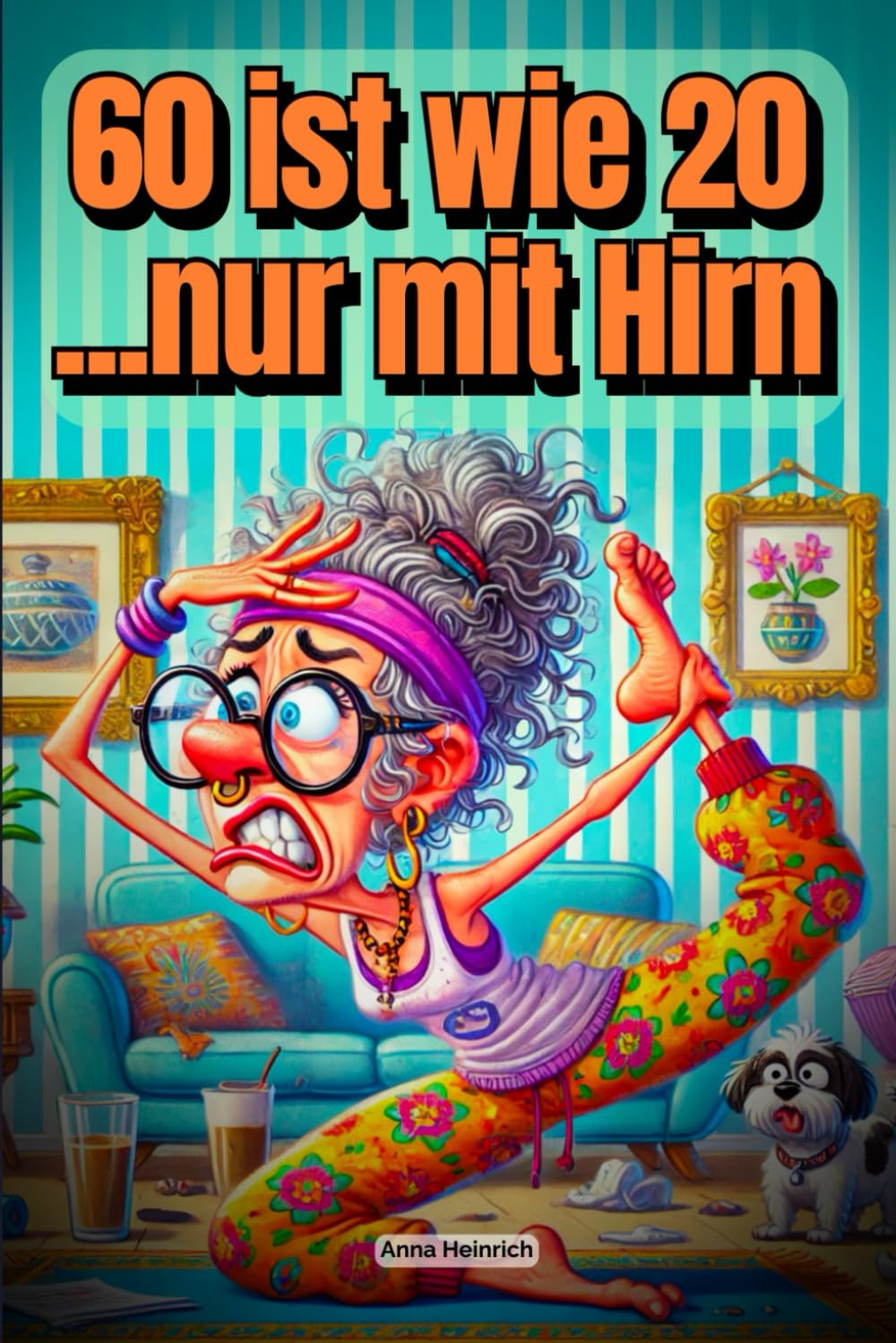60 ist wie 20... nur mit Hirn: Überleben ab 60 – mit Stil, Selbstbewusstsein und Sekt. | Das pefekte Geschenk für Frauen 60+ Lifestyle