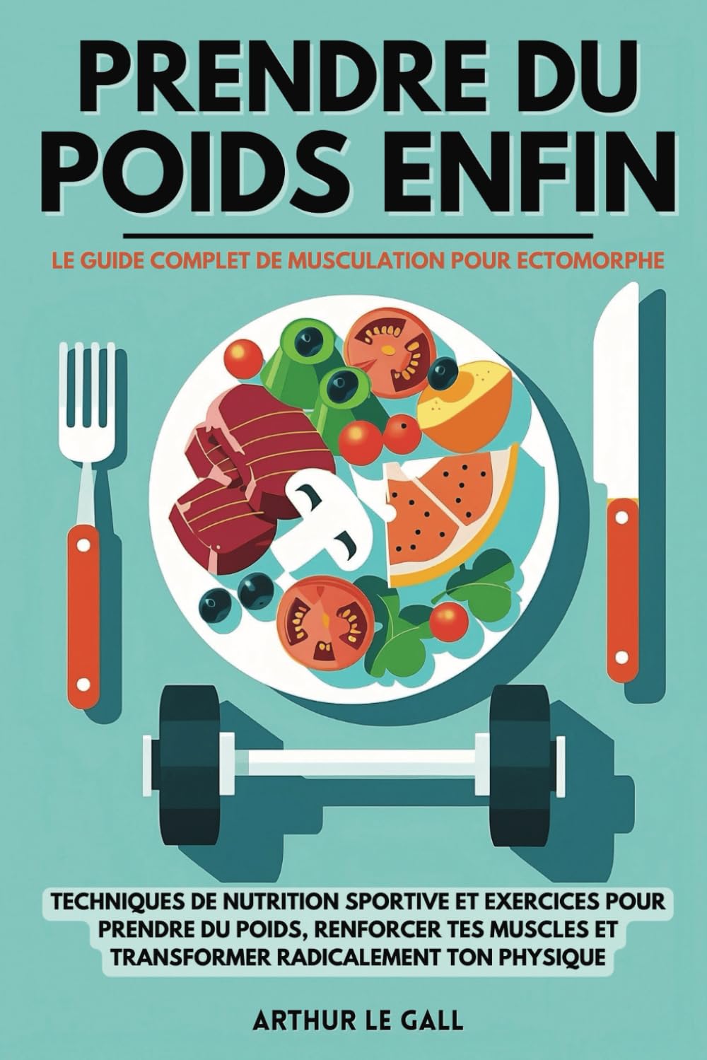 Prendre du poids enfin: Le guide complet de musculation pour homme ectomorphe I Techniques de nutrition sportive et exercices pour prendre du poids, ... et transformer radicalement ton physique book