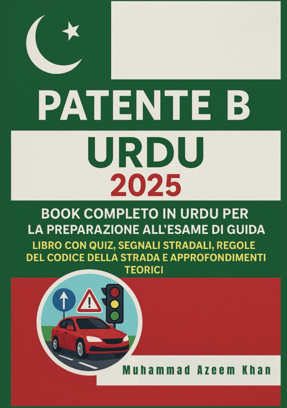 Patente B Urdu 2025 Book Completo per la Preparazione all’Esame di Guida: Libro con Quiz, Segnali Stradali, Regole del Codice della Strada e Approfondimenti Teorici, Pakistano-Italiano Business, Finance & Career