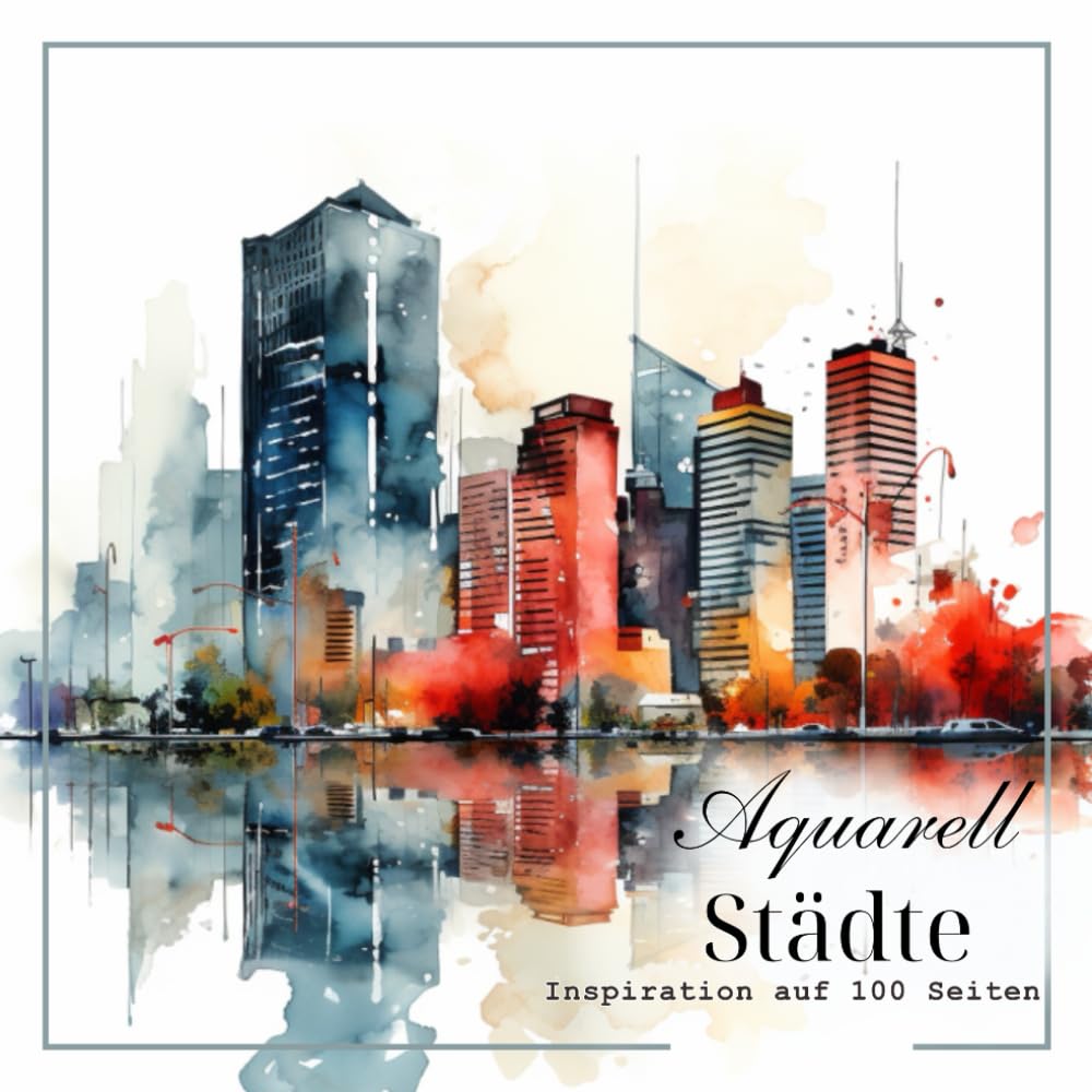 Aquarell-Städte: Inspiration auf 100 Seiten Film, Art & Culture