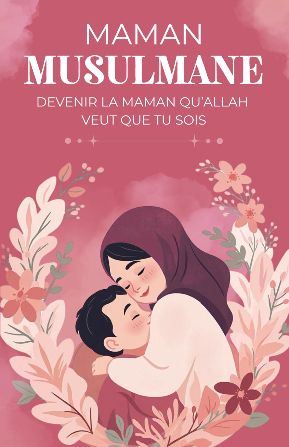 Maman Musulmane: Devenir la Maman qu’Allah veut que tu sois | Livre sur la Grossesse et la Maternité en Islam book