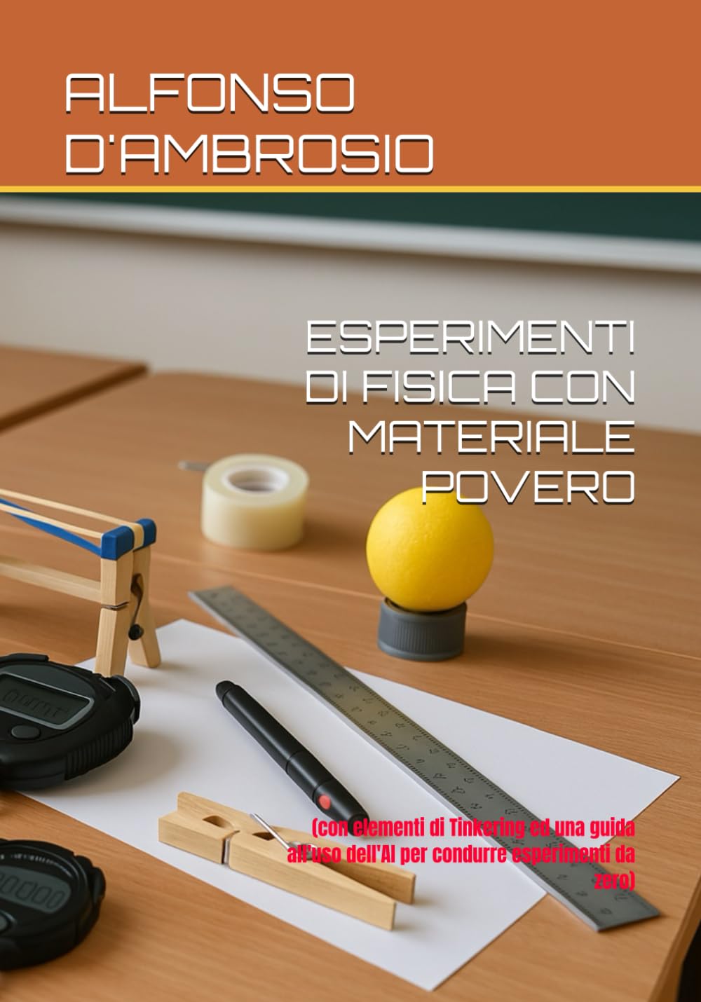 ESPERIMENTI DI FISICA CON MATERIALE POVERO: (con elementi di Tinkering ed una guida all'uso dell'AI per condurre esperimenti da zero) book