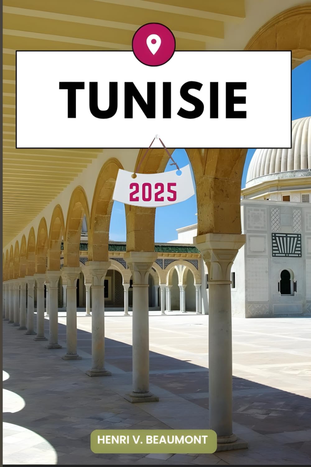 TUNISIE GUIDE DE VOYAGE: Naviguez dans votre destination comme un local avec des conseils de voyage, des options d'hébergement, des restaurants et des principales attractions et plus encore. book