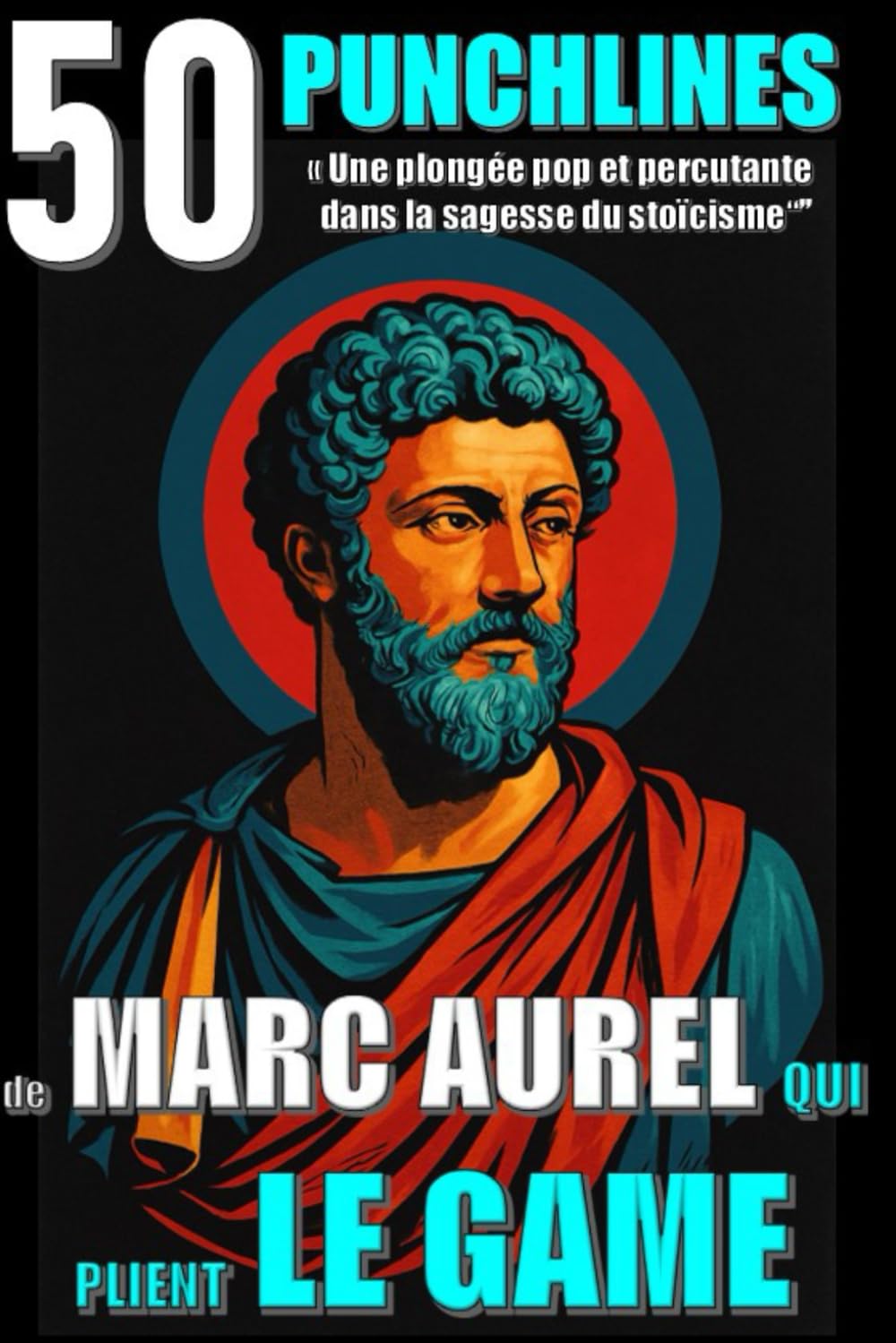 50 punchlines de Marc Aurèle qui plient le game: Une plongée pop et percutante dans la sagesse du stoïcisme book