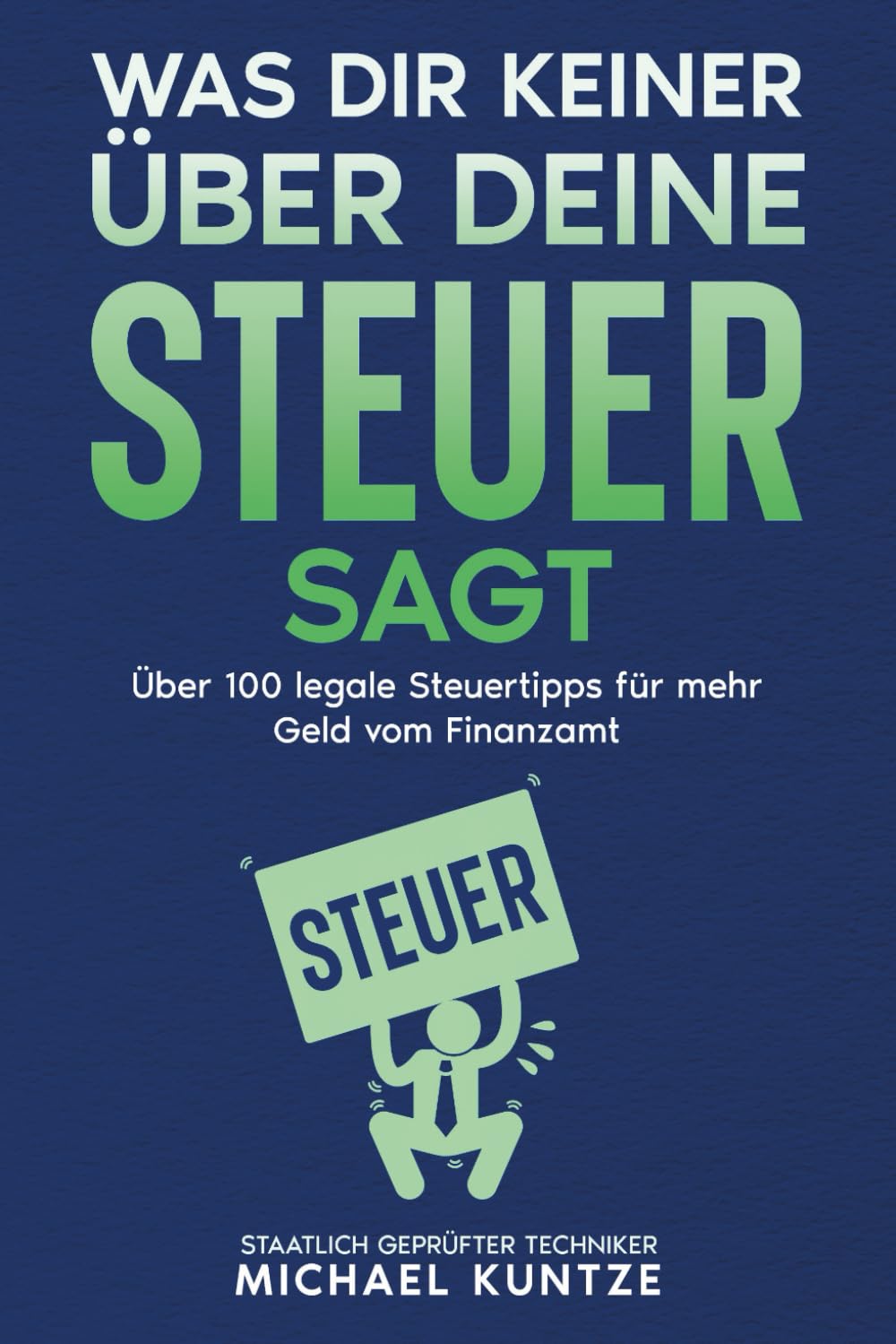 Was dir keiner über deine Steuer sagt: über 100 legale Steuertipps für mehr Geld vom Finanzamt Business, Finance & Career