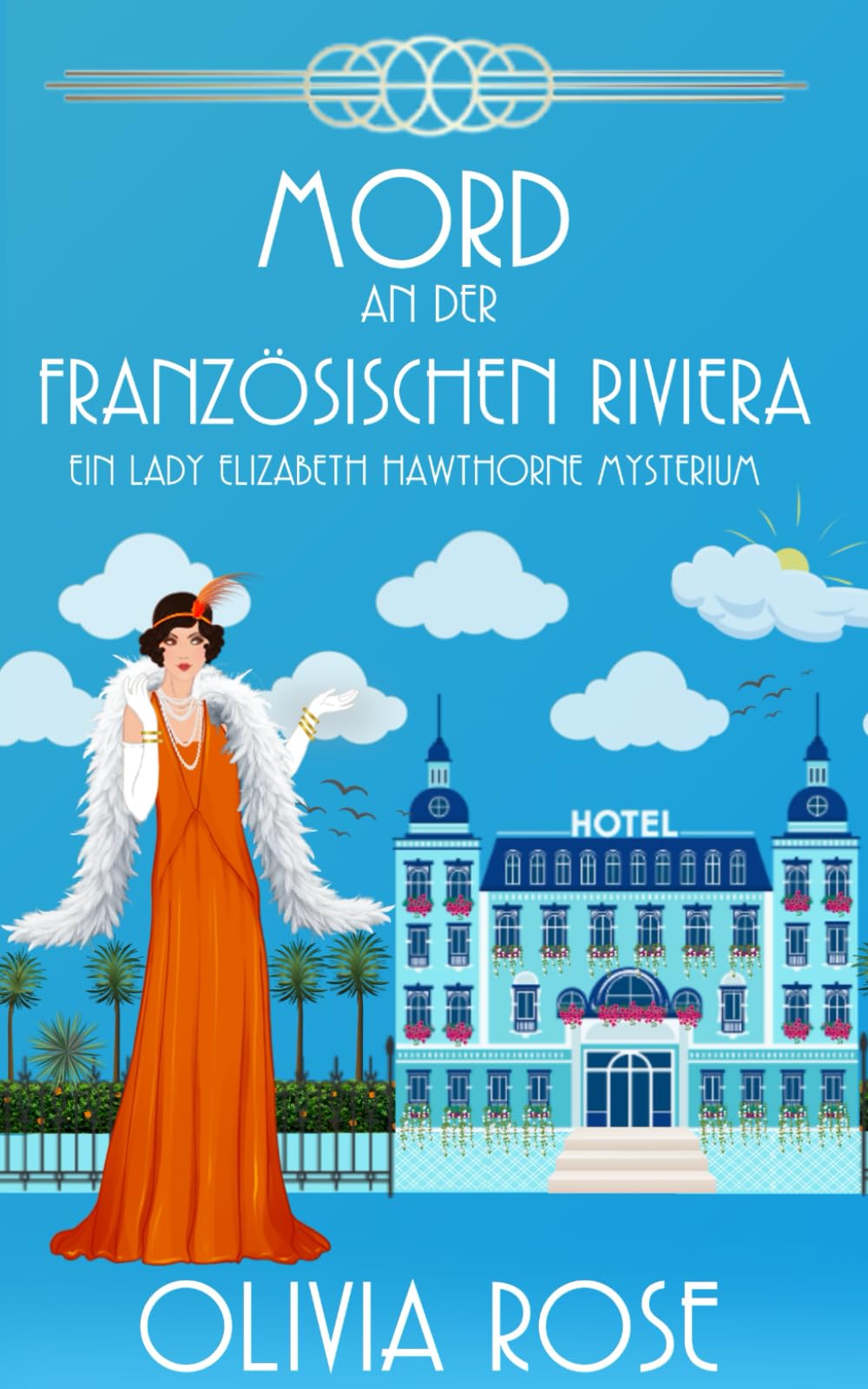 MORD AN DER FRANZÖSISCHEN RIVIERA: EIN HISTORISCHER ZWANZIGERJAHRE-KRIMINALROMAN (EIN LADY ELIZABETH HAWTHORNE MYSTERIUM, Band 3) Historical Fiction