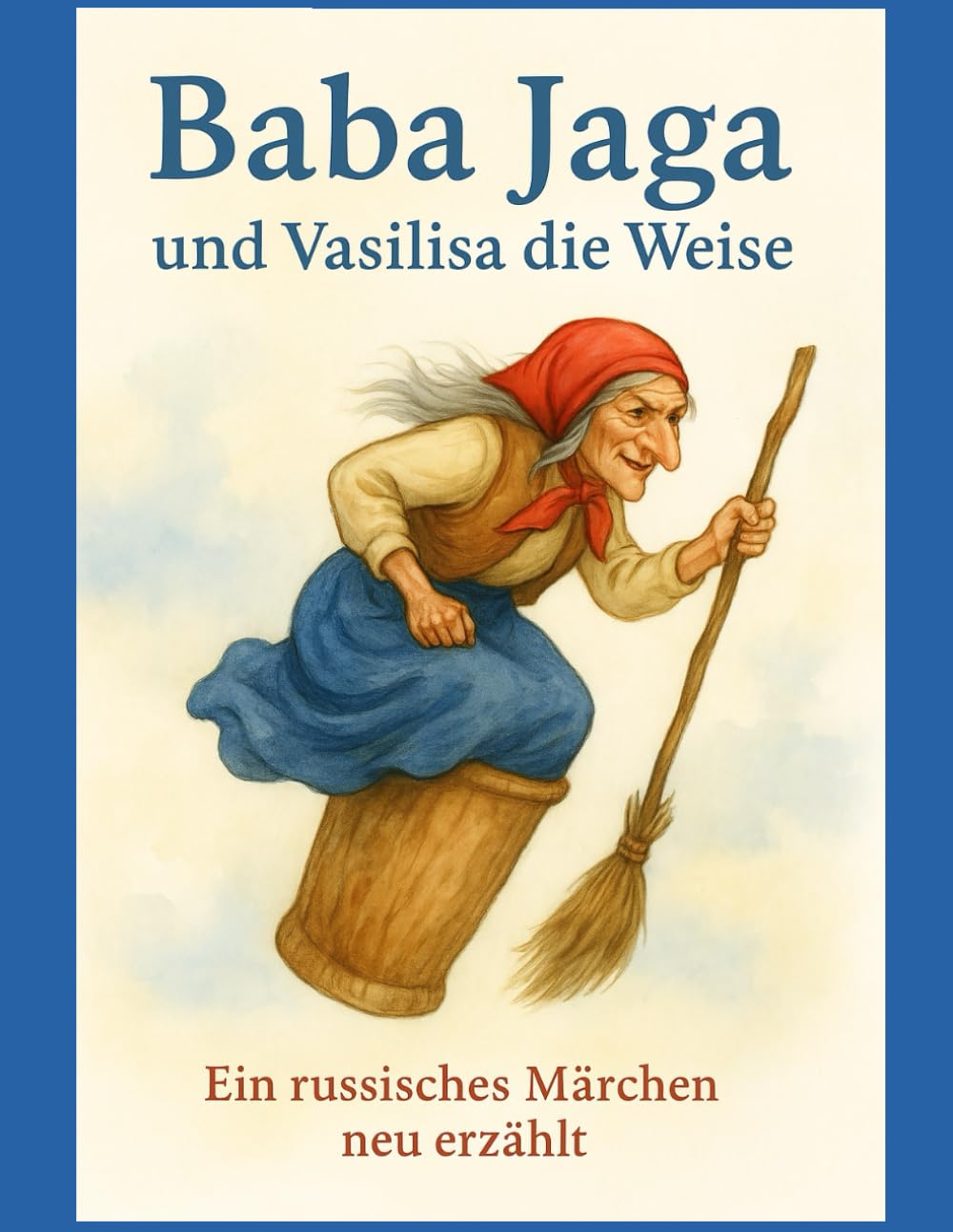 Baba Jaga und Vasilisa die Weise: Ein russisches Märchen neu erzählt Fairy Tales & Legends