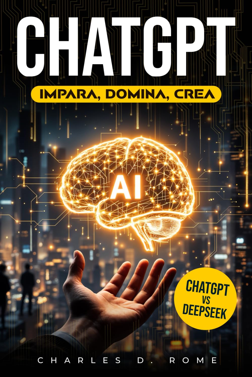 ChatGPT Impara Domina Crea: La guida step-by-step per dominare l’intelligenza artificiale con ChatGPT |Dai primi comandi ai prompt avanzati, fino all’automazione con esempi pratici e casi d’uso reali book