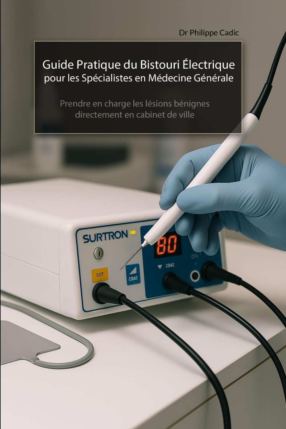 Guide Pratique du Bistouri Électrique pour les Spécialistes en Médecine Générale: Prendre en charge les lésions bénignes directement en cabinet de ville book
