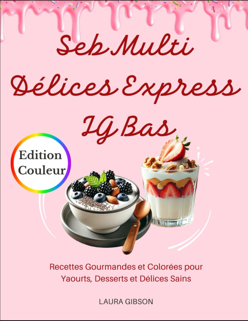 Seb Multi Délices Express IG Bas: Recettes Gourmandes et Colorées pour Yaourts, Desserts et Délices Sains book