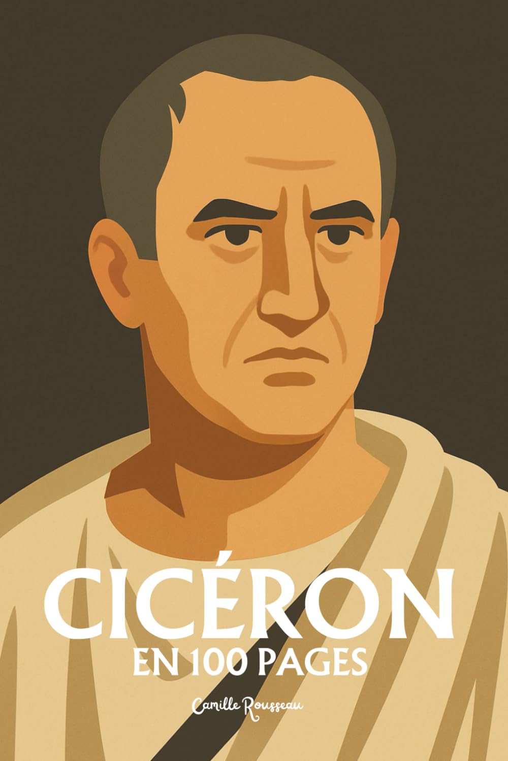 Cicéron : l'essentiel de sa pensée en 100 pages: Découvrez comment Cicéron, par la puissance de sa parole et la rigueur de sa pensée, a élevé la République romaine au rang d’idéal politique book
