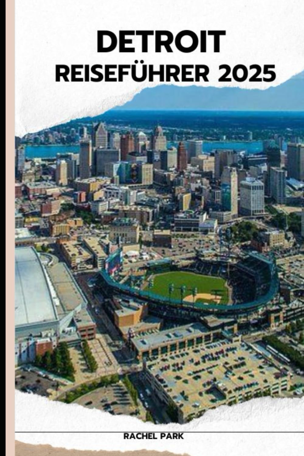 DETROIT REISEFÜHRER 2025 (TRAVEL DESTINATION BOOKLIST, Band 21) Travel Guides