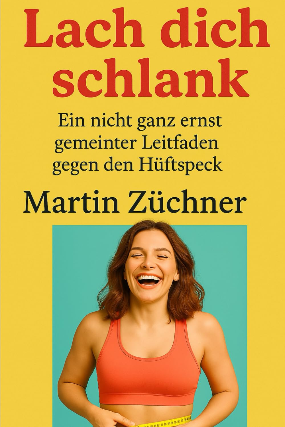 Lach dich Schlank: Ein nicht ganz ernst gemeinter Leitfaden gegen den Hüftspeck Books