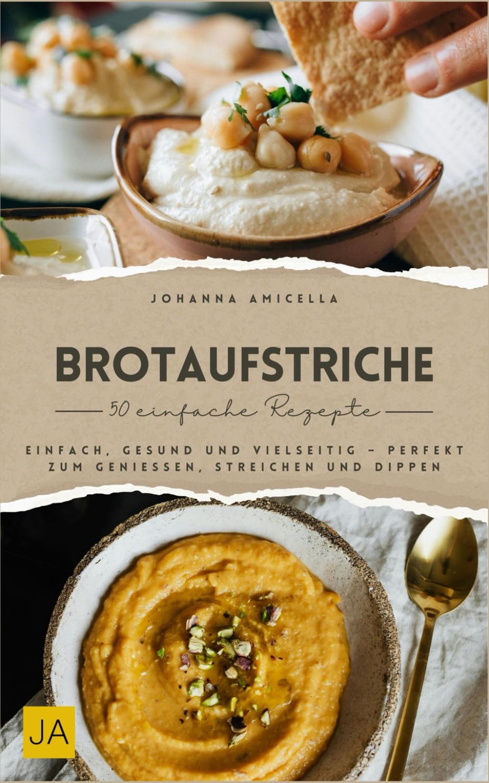 Brotaufstriche: Einfach, gesund und vielseitig – Perfekt zum Genießen, Streichen und Dippen Cooking & Enjoying
