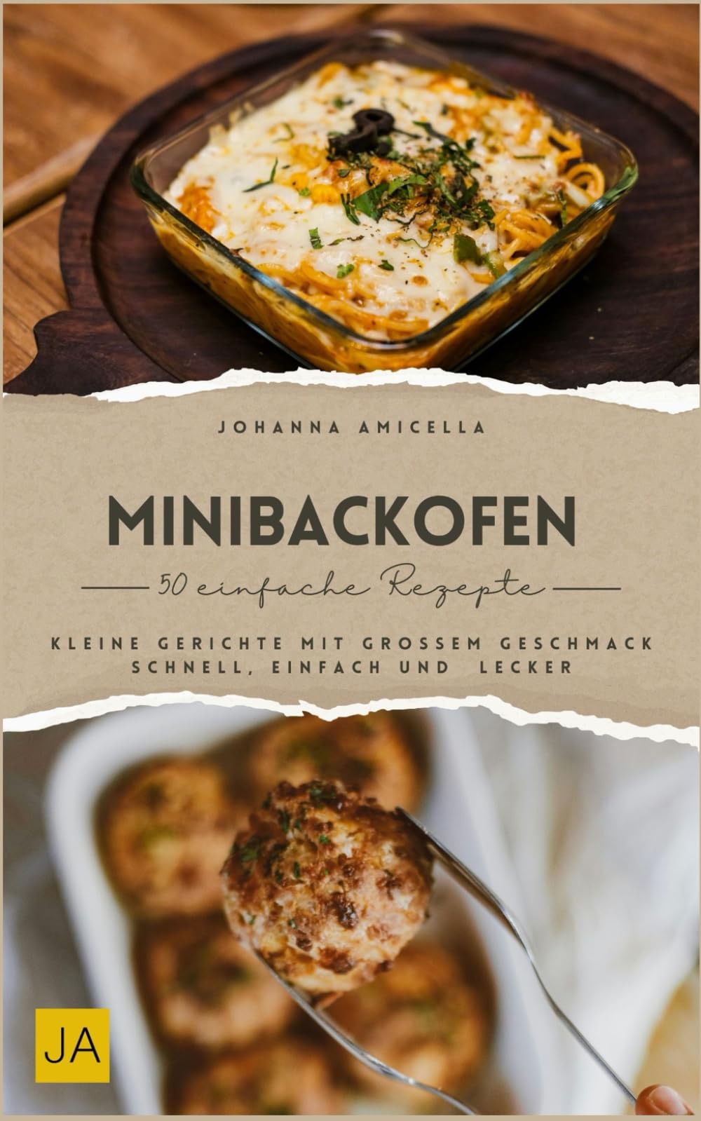 Minibackofen Kochbuch: Kleine Gerichte mit großem Geschmack – Schnell, einfach und überraschend lecker Cooking & Enjoying