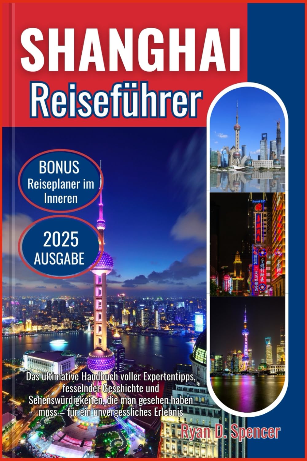 SHANGHAI REISEFÜHRER 2025: Das ultimative Handbuch voller Expertentipps, fesselnder Geschichte und sehenswerter Sehenswürdigkeiten für ein unvergessliches Erlebnis Travel Guides