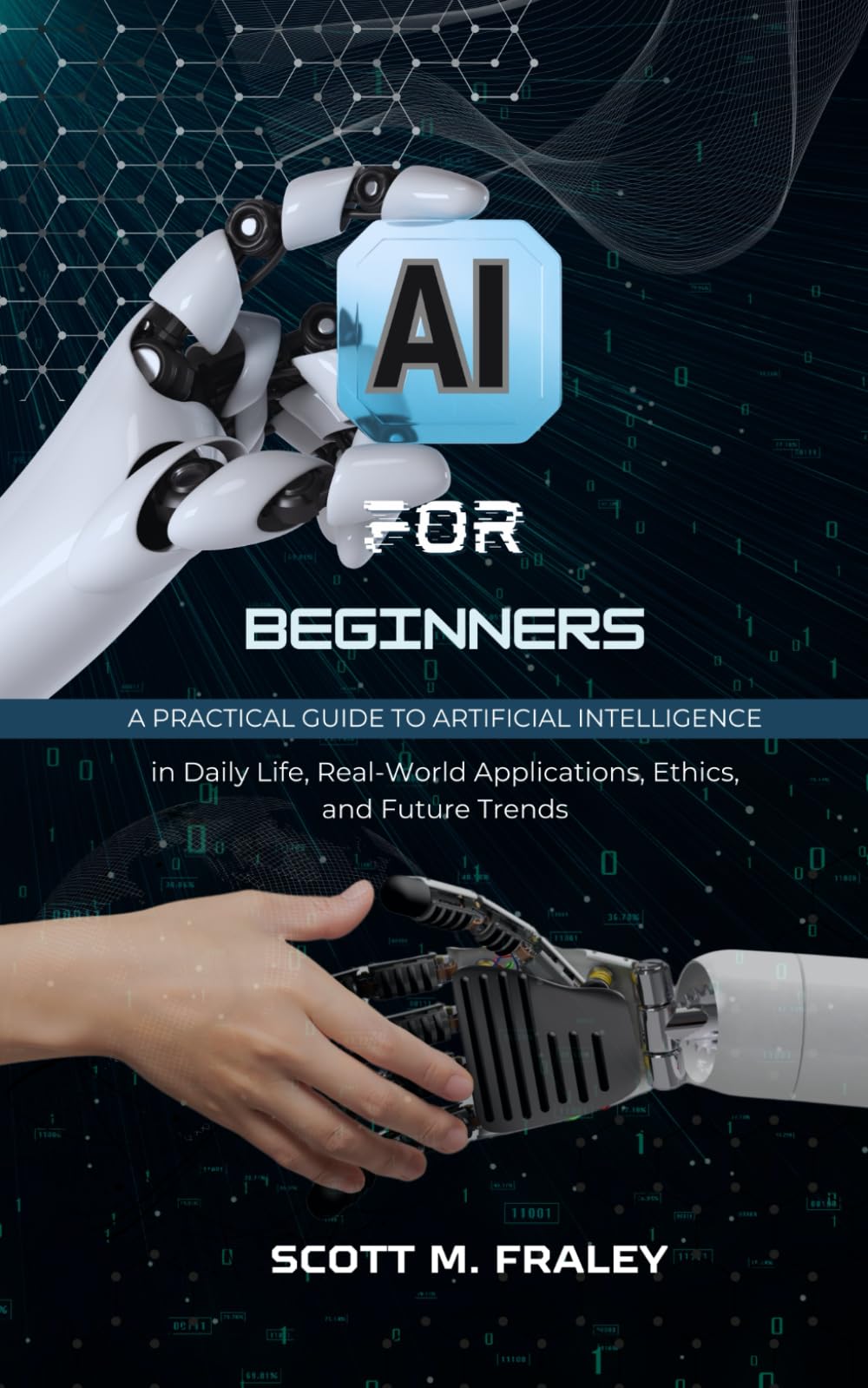 AI for Beginners: A Practical Guide to Artificial Intelligence in Daily Life, Real-World Applications, Ethics, and Future Trends Computer Science
