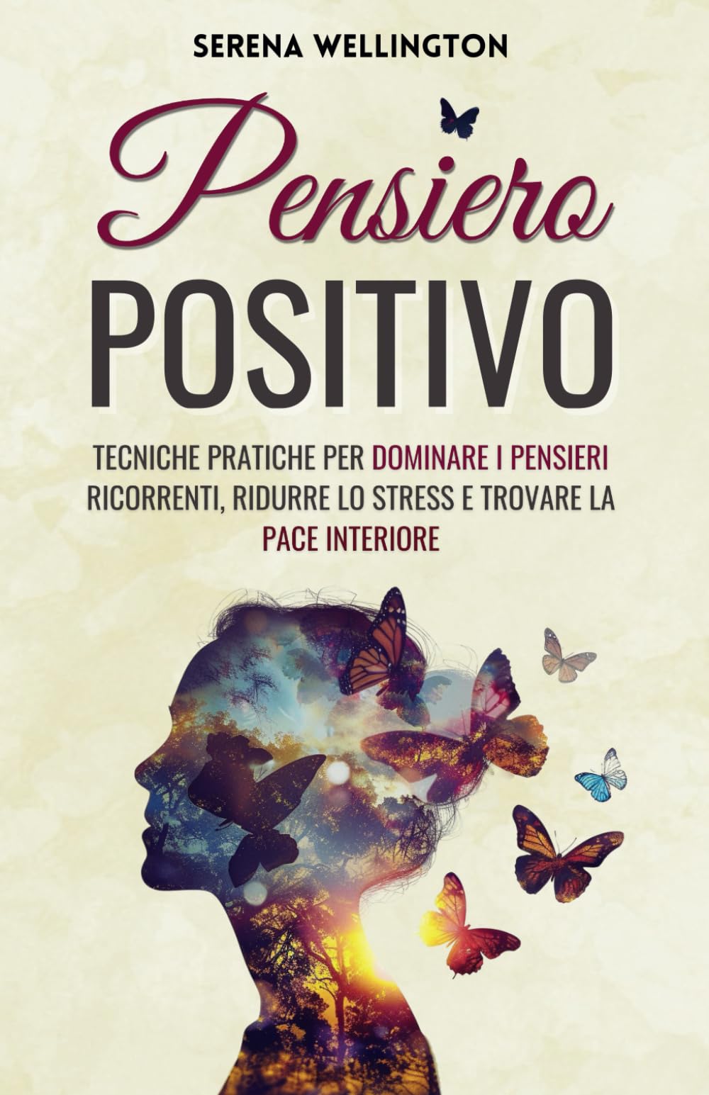 Pensiero Positivo: Tecniche Pratiche per Dominare i Pensieri Ricorrenti, Ridurre lo Stress e Trovare la Pace Interiore book