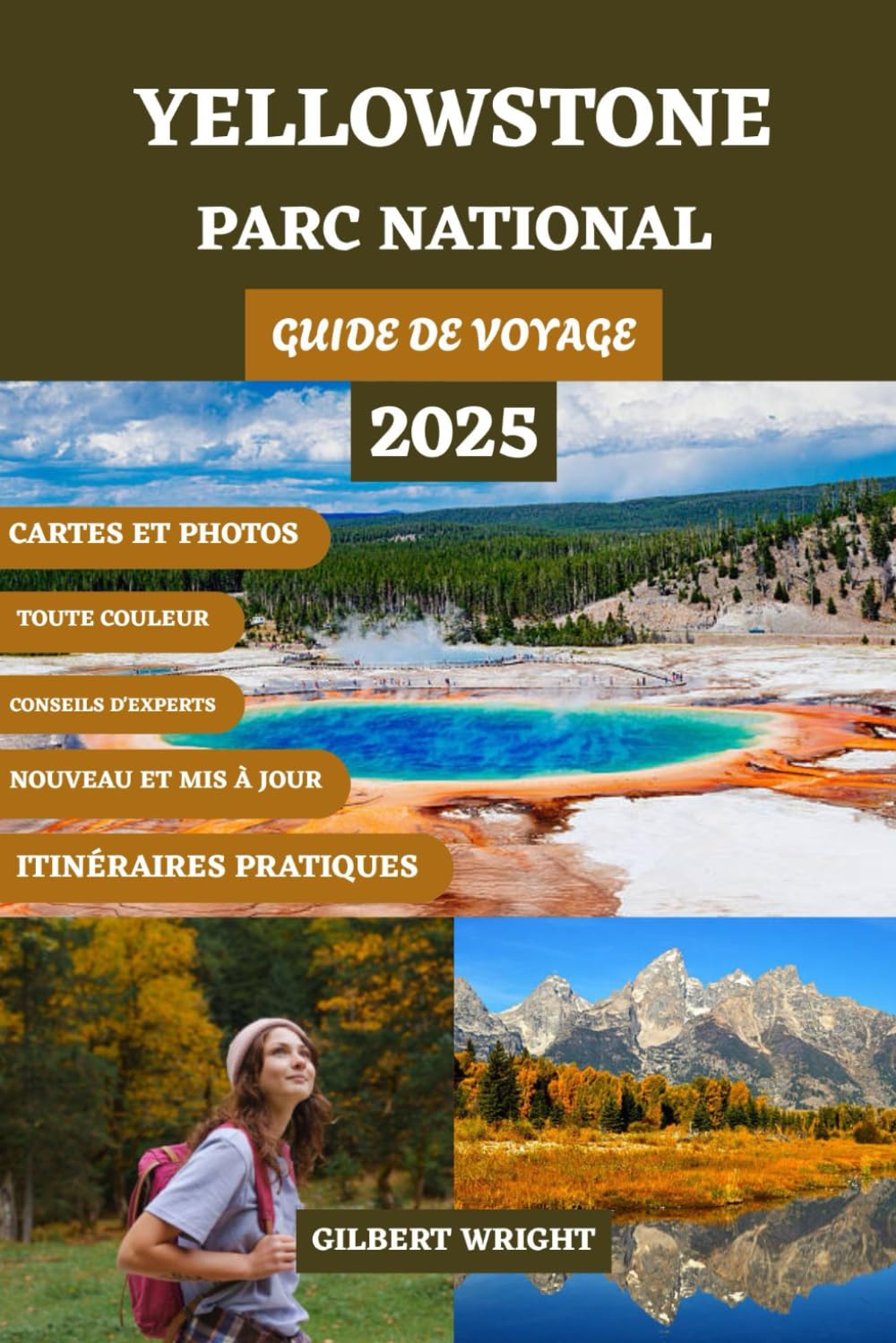 GUIDE DE VOYAGE DU PARC NATIONAL YELLOWSTONE (TOUTE COULEUR): Le manuel complet des paysages époustouflants, de la faune, des routes panoramiques, des ... et des conseils d'experts pour chaque saison book