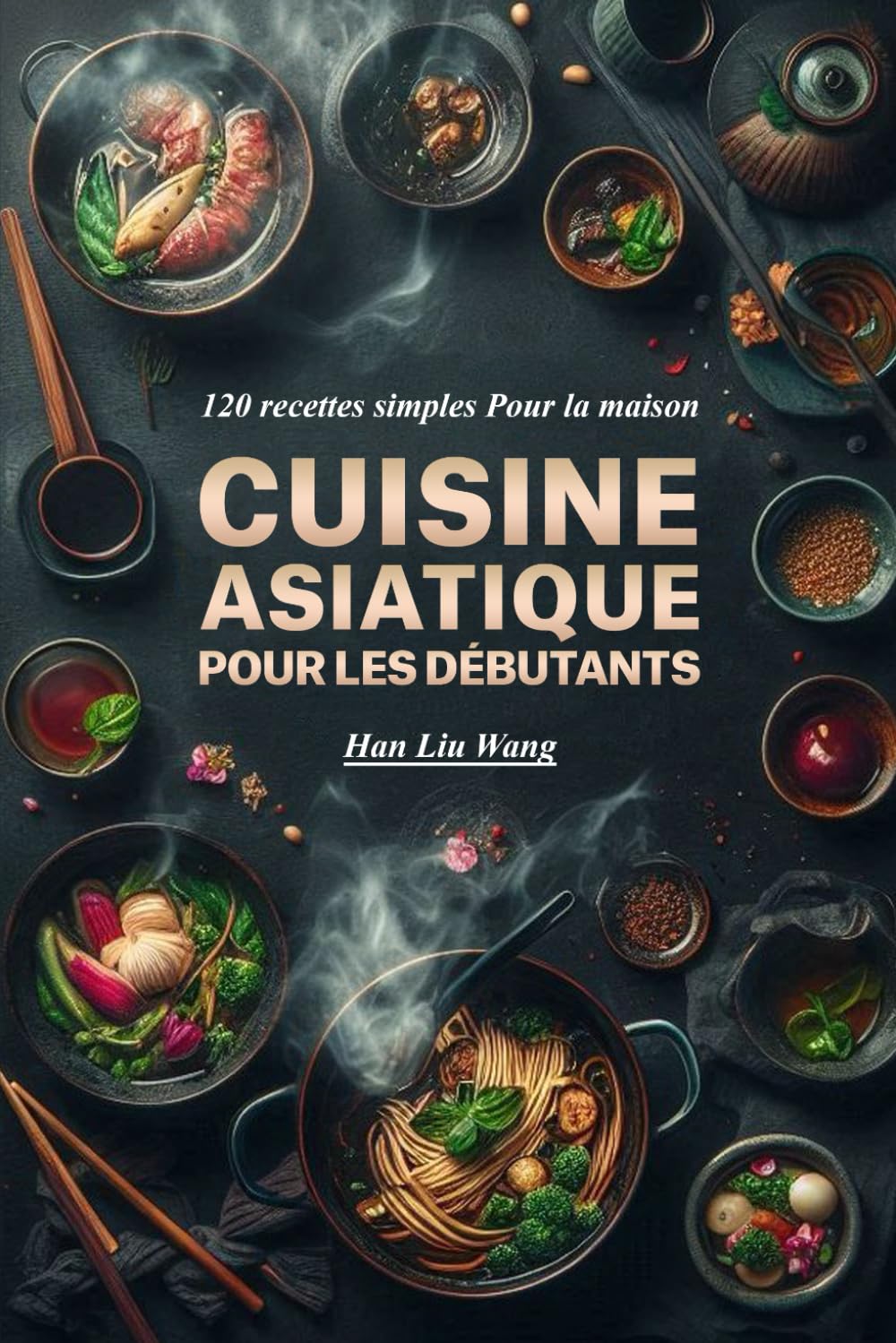 Cuisine asiatique Pour les débutants: 120 recettes simples Pour la maison book