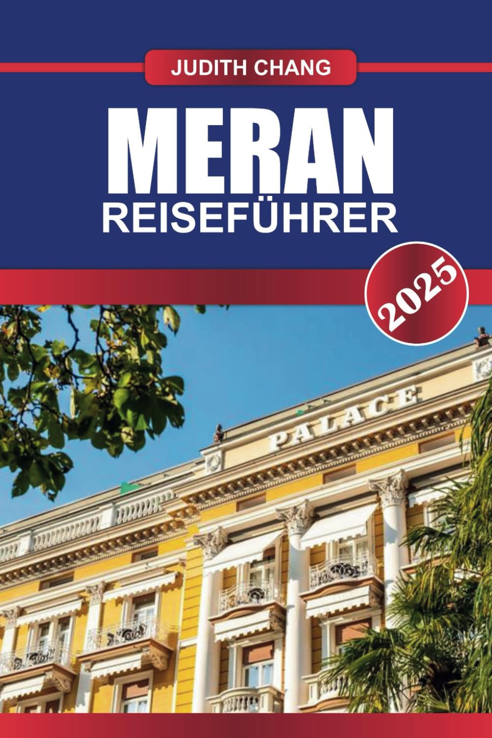 MERAN REISEFÜHRER 2025: Lassen Sie sich von alpiner Schönheit, Thermalbädern und einer einzigartigen Mischung aus italienischer und österreichischer Kultur in diesem Südtiroler Juwel verwöhnen Travel Guides