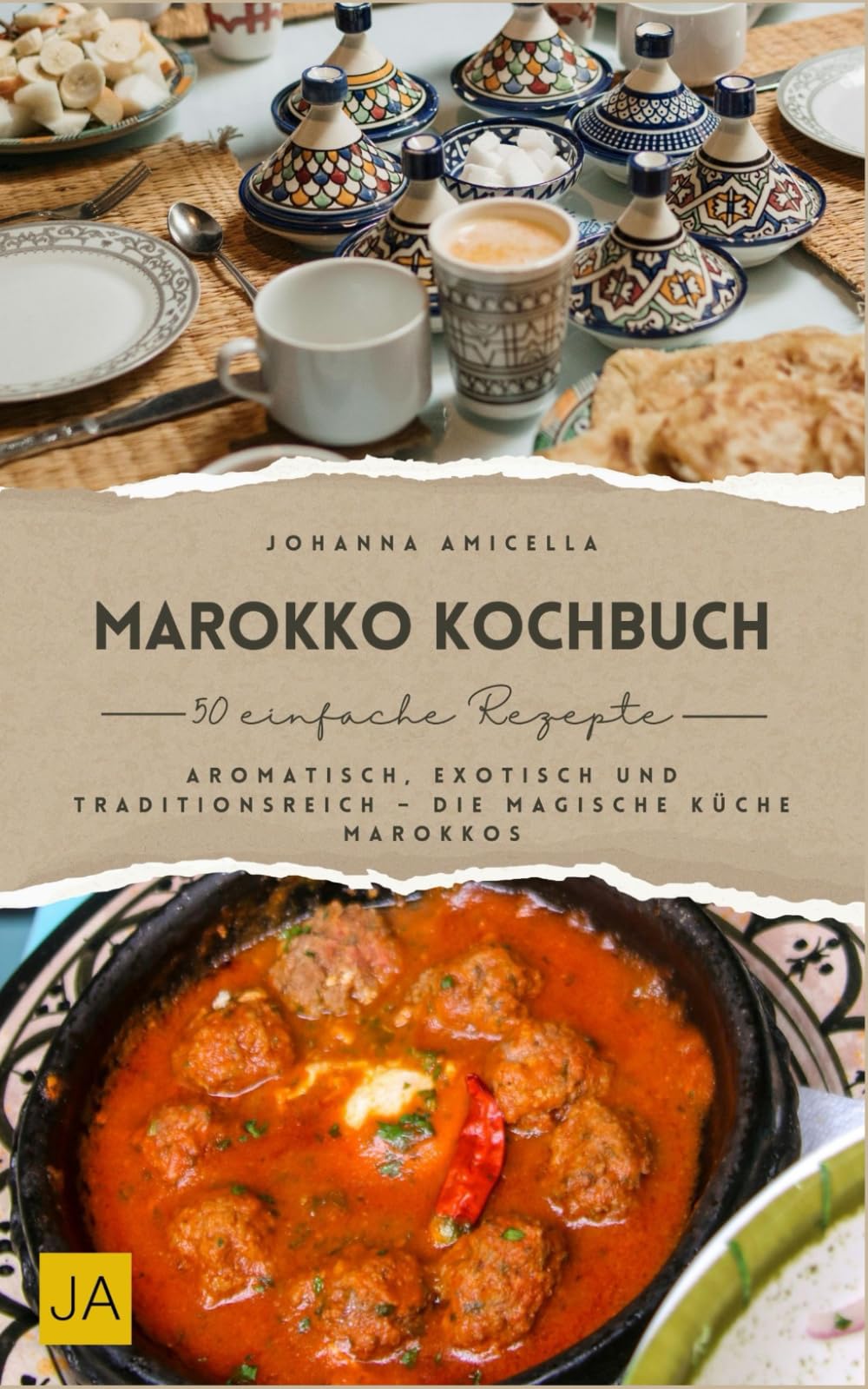 Marokko Kochbuch: Aromatisch, exotisch und traditionsreich – Die magische Küche Marokkos Cooking & Enjoying