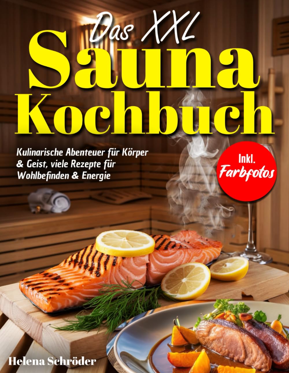 DAS XXL SAUNA-KOCHBUCH: Kulinarische Abenteuer für Körper & Geist, viele Rezepte für Wohlbefinden & Energie Inkl. Farbfotos Lifestyle
