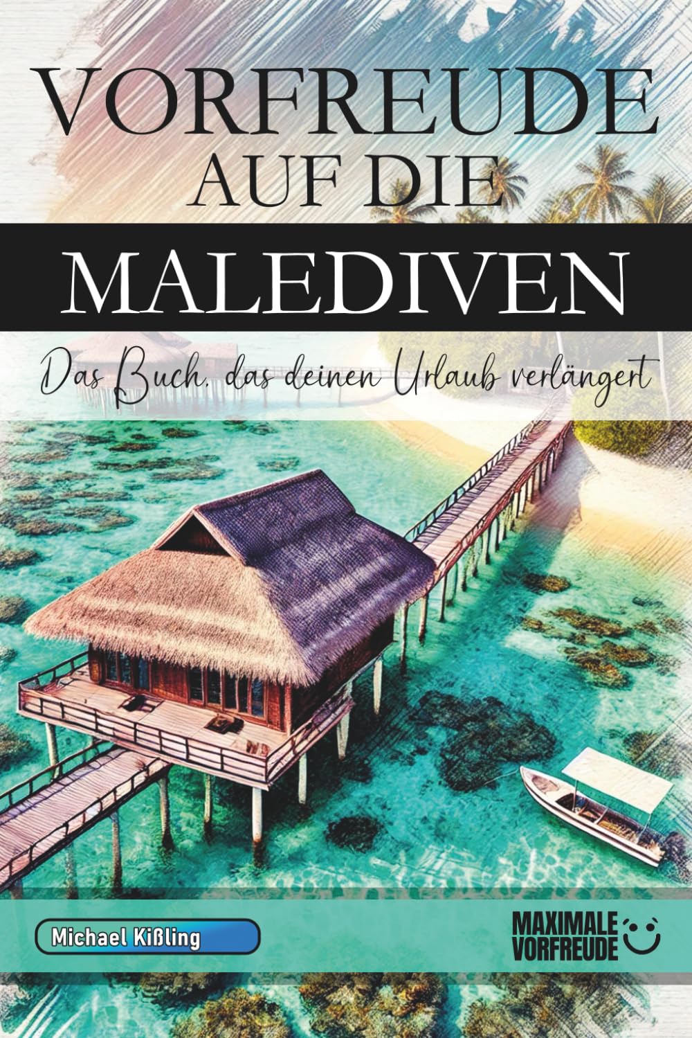 VORFREUDE AUF DIE MALEDIVEN: Das Buch, das deinen Urlaub verlängert Learning & Reference