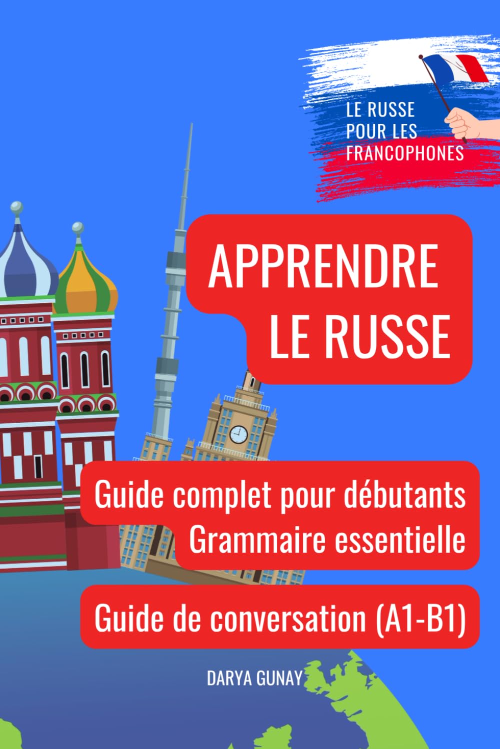 Apprendre le russe: Guide complet pour débutants, grammaire essentielle et guide de conversation français-russe: Russe débutant A1-B1 book
