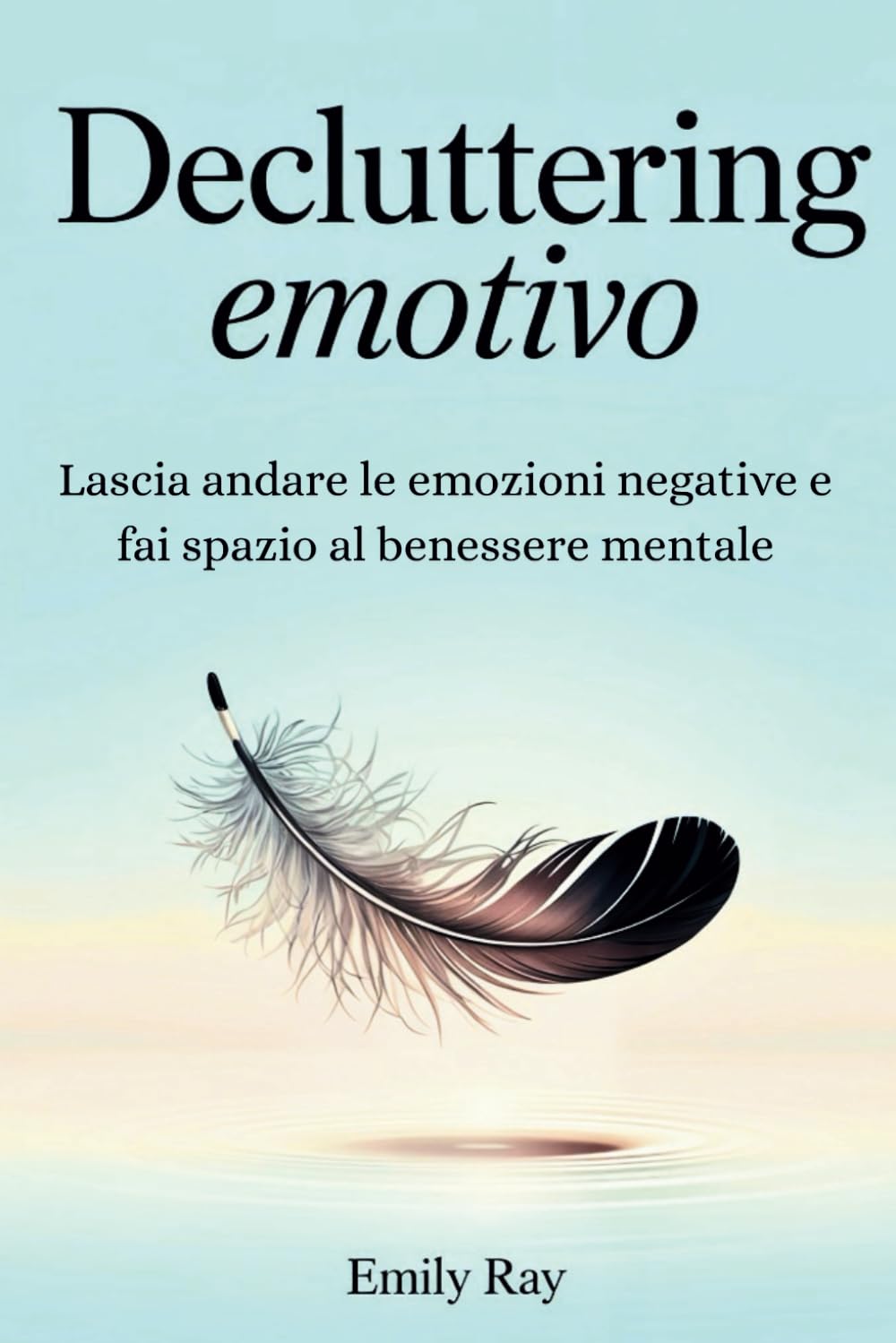 Decluttering Emotivo: Lascia andare le emozioni negative e fai spazio al benessere mentale book