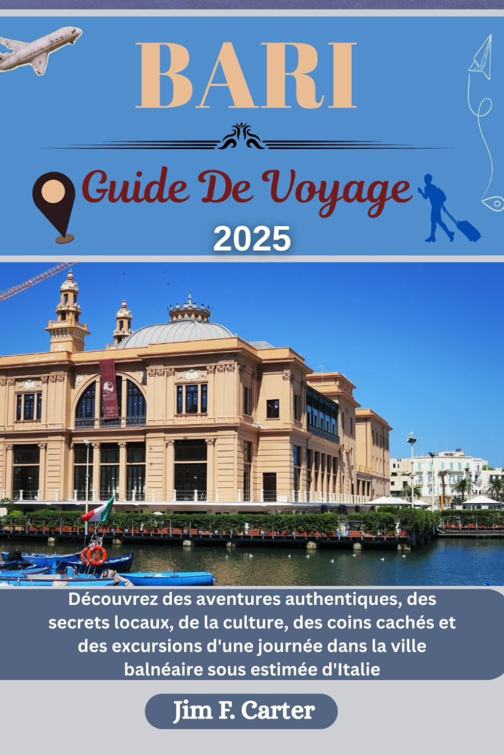 BARI GUIDE DE VOYAGE: Découvrez des aventures authentiques, des secrets locaux, de la culture, des coins cachés et des excursions d'une journée dans la ville balnéaire sousestimée d'Italie book