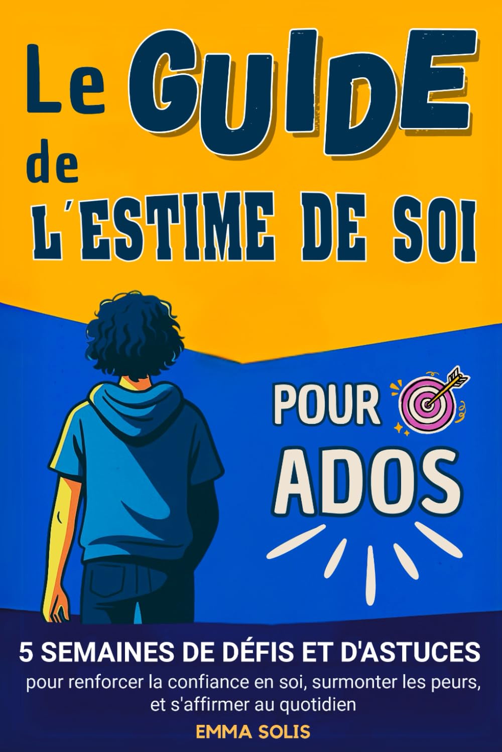 Le guide de l'estime de soi pour ados: 5 semaines de défis et d'astuces pour renforcer la confiance en soi, surmonter les peurs et s'affirmer au quotidien book