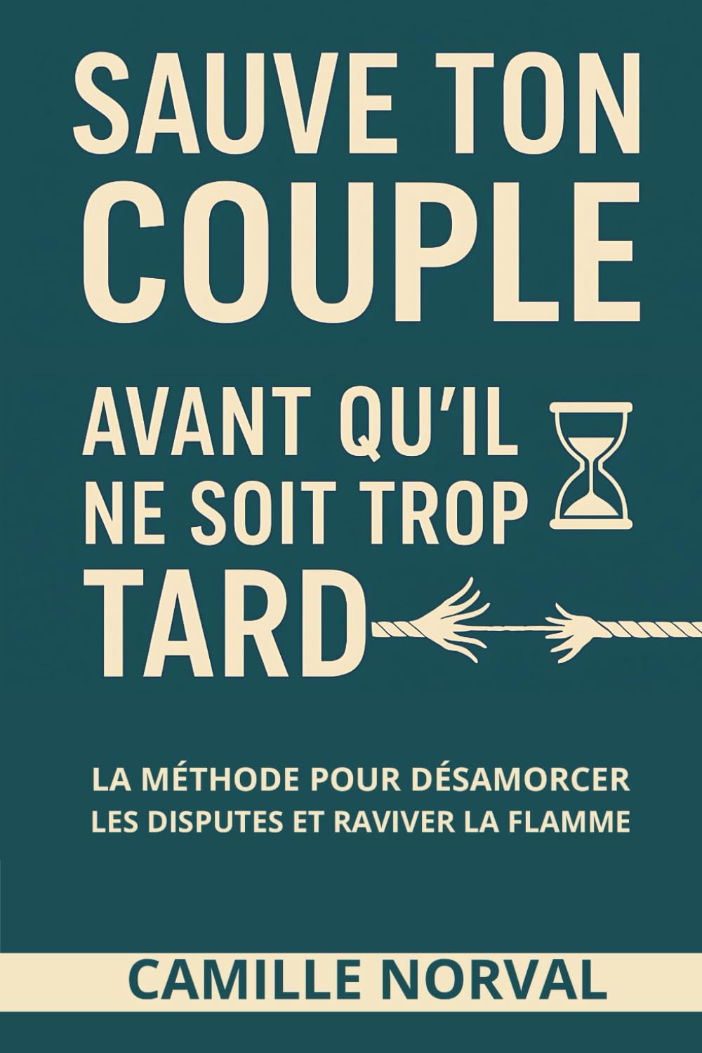 Sauve ton couple avant qu’il ne soit trop tard: La méthode pour désamorcer les disputes et raviver la flamme book