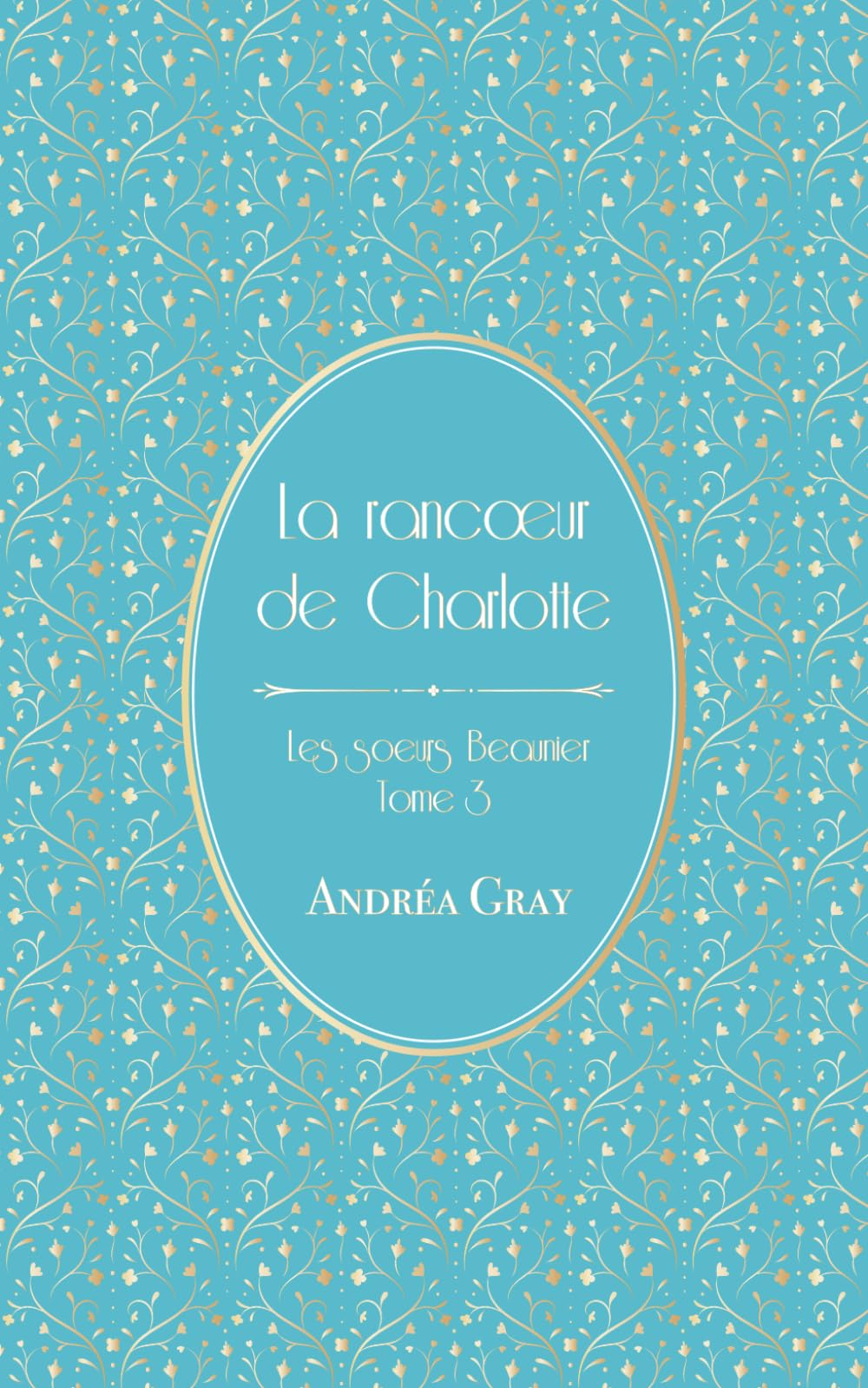 La rancœur de Charlotte: Les sœurs Beaunier – tome 3 book