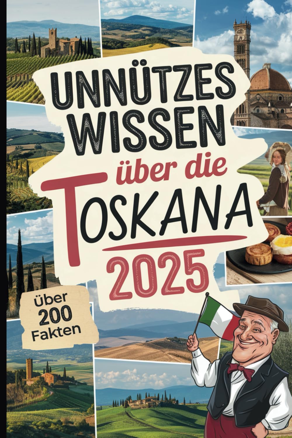 Unnützes Wissen über die Toskana: Über 200 kuriose und faszinierende Fakten, die du (vielleicht) noch nicht kennst – das ideale Geschenk für Toskana-Fans und Reisende book