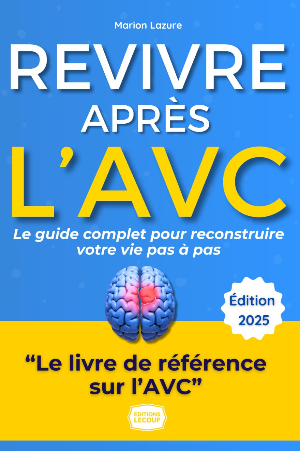 Revivre après L’AVC: Le guide complet et le témoignage inspirant d'une survivante pour reconstruire votre vie pas à pas (corps, esprit, émotions). Medicine