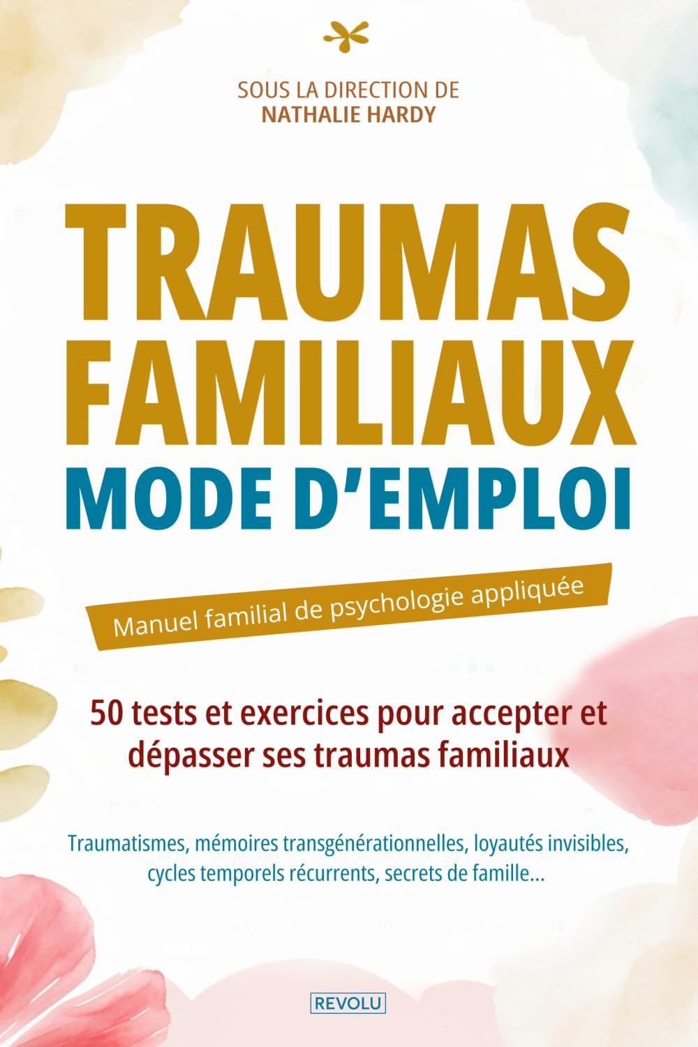 Traumas familiaux : mode d’emploi: 50 tests et exercices pour accepter et dépasser ses traumas familiaux book