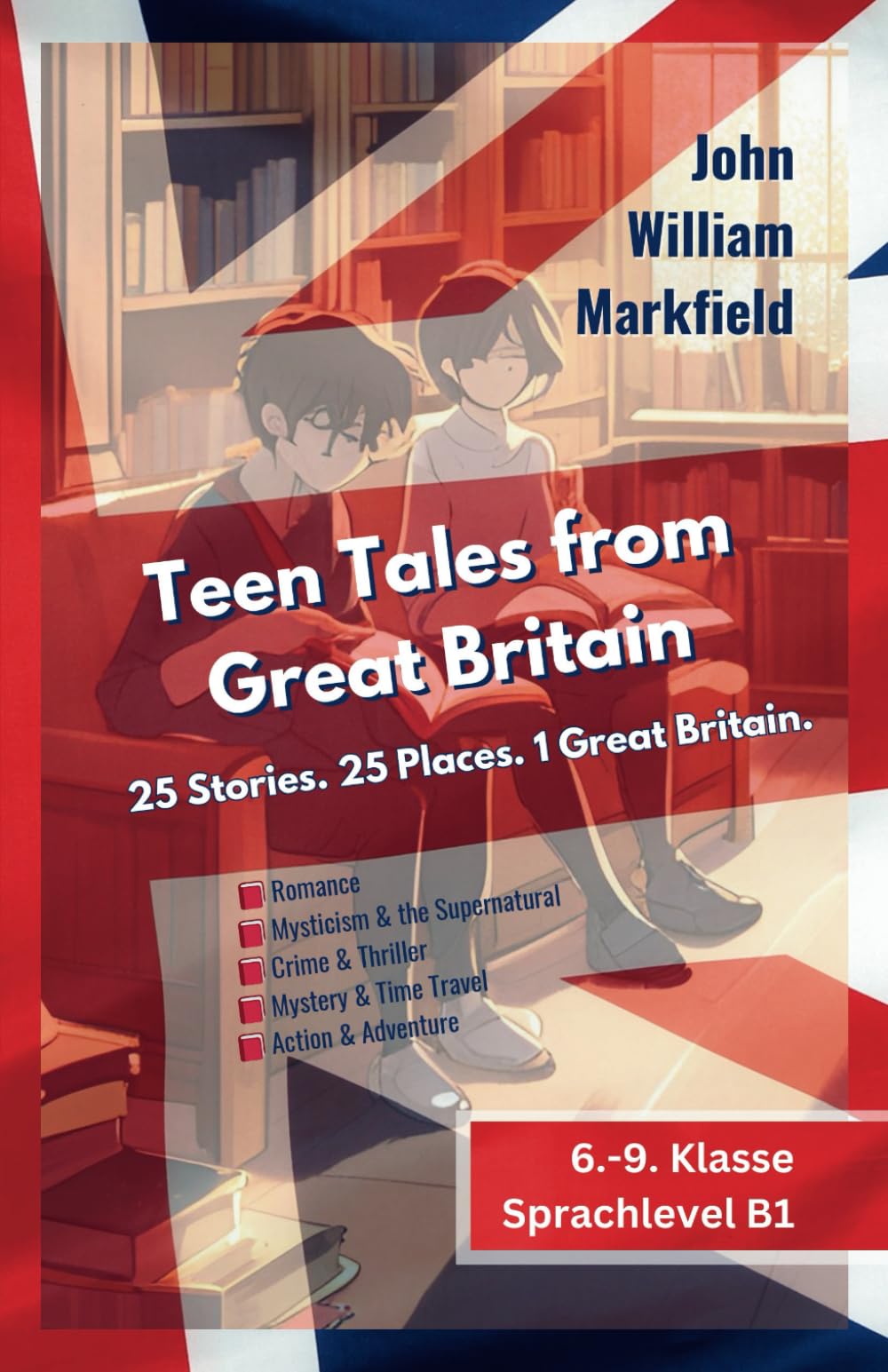 Teen Tales from Great Britain. 25 Stories. 25 Places. 1 Great Britain.: Short Stories for Teenage English Learners - Kurzgeschichten für Englisch-Lernende im Teenager-Alter Foreign Languages ​​& Dictionaries
